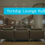 Yurtdışı Lounge Kullanımı