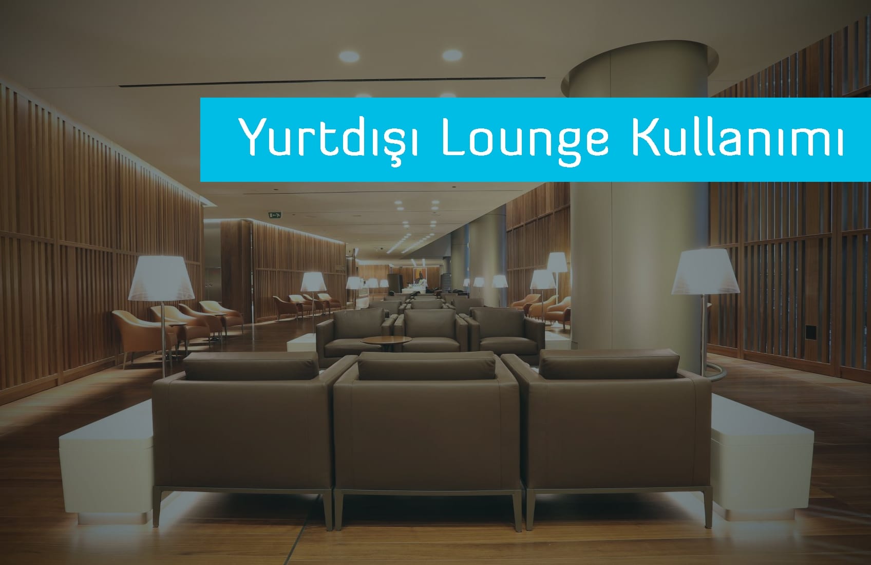 Yurtdışı Lounge Kullanımı Yurtdışı Lounge Kullanımı